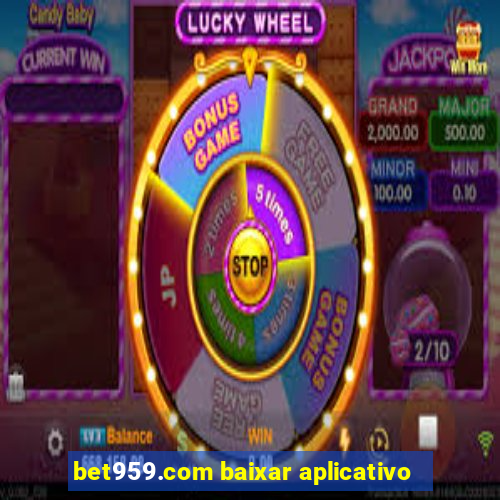 bet959.com baixar aplicativo